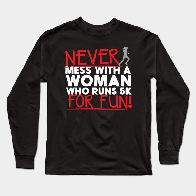 Never Mess With A Woman Who Runs 5K For Fun Long Sleeve T-Shirt by thingsandthings